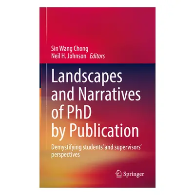 "Landscapes and Narratives of PhD by Publication: Demystifying Students' and Supervisors' Perspe