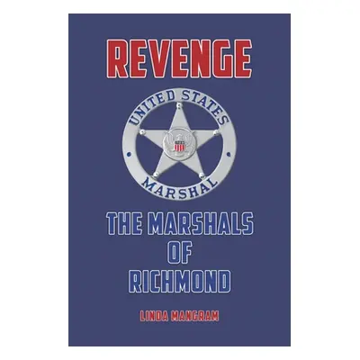 "Revenge: The Marshals of Richmond" - "" ("Mangram Linda")(Paperback)