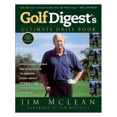 "Golf Digest's Ultimate Drill Book: Over 120 Drills That Are Guaranteed to Improve Every Aspect 