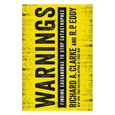 "Warnings: Finding Cassandras to Stop Catastrophes" - "" ("Clarke Richard A.")(Paperback)