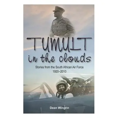 "Tumult in the Clouds" - "Stories from the South African Air Force 1920-2010" ("Wingrin Dean")(P