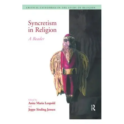 "Syncretism in Religion: A Reader" - "" ("Leopold Anita Maria")(Paperback)