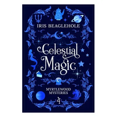 "Celestial Magic: Myrtlewood Mysteries Book 4" - "" ("Beaglehole Iris")(Paperback)