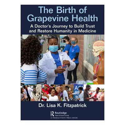 "The Birth of Grapevine Health: A Doctor's Journey to Build Trust and Restore Humanity in Medici