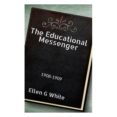 "The Educational Messenger (1908-1909)" - "" ("White Ellen")(Paperback)