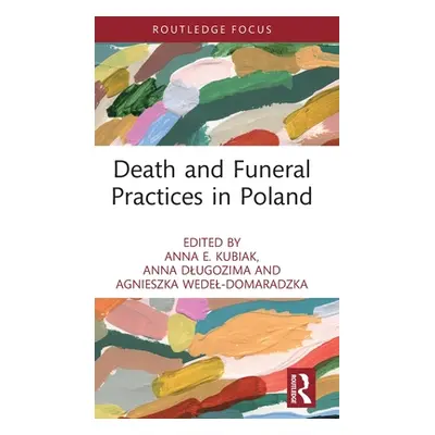 "Death and Funeral Practices in Poland" - "" ("Kubiak Anna E.")(Pevná vazba)