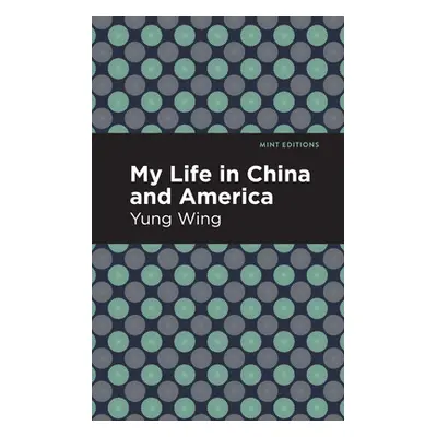 "My Life in China and America" - "" ("Wing Yung")(Paperback)