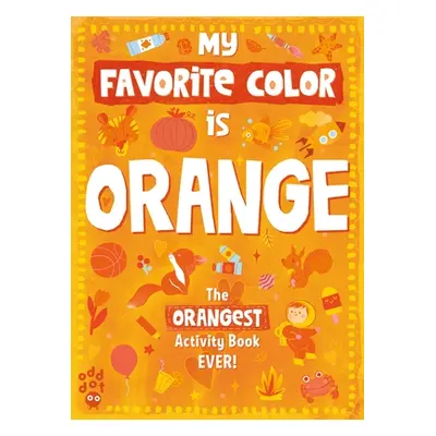 "My Favorite Color Activity Book: Orange" - "" ("Odd Dot")(Paperback)