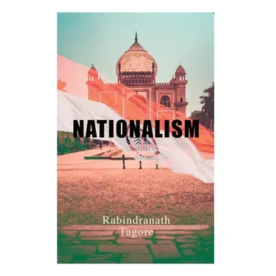 "Nationalism: Political & Philosophical Essays" - "" ("Tagore Rabindranath")(Paperback)