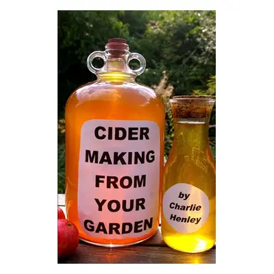 "Cider Making From Your Garden" - "" ("Henley Charlie")(Paperback)