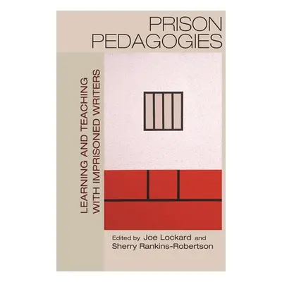 "Prison Pedagogies: Learning and Teaching with Imprisoned Writers" - "" ("Lockard Joe")(Paperbac