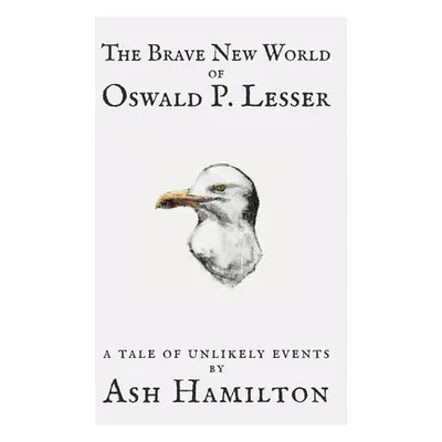 "The Brave New World of Oswald P. Lesser: A Tale of Unlikely Events" - "" ("Hamilton Ash")(Paper