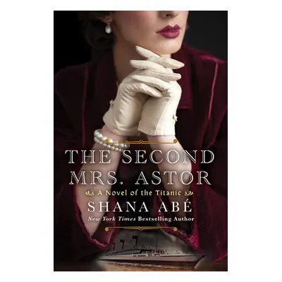 "The Second Mrs. Astor: A Heartbreaking Historical Novel of the Titanic" - "" ("Abe Shana")(Pape