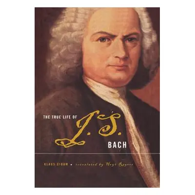 "The True Life of Johann Sebastian Bach" - "" ("Eidam Klaus")(Pevná vazba)