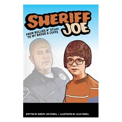 "Sheriff Joe: From Bullies N' Stuff to My Badge & Cuffs" - "" ("Powell Sheriff Joe")(Pevná vazba