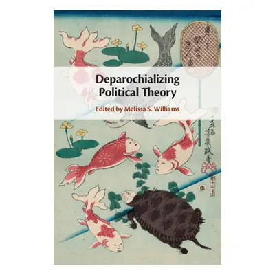 "Deparochializing Political Theory" - "" ("Williams Melissa S.")(Pevná vazba)