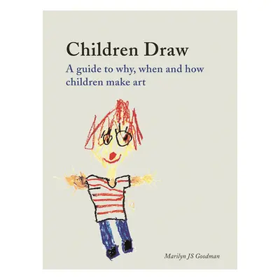 "Children Draw: A Guide to Why, When and How Children Make Art" - "" ("Goodman Marilyn Js")(Pape