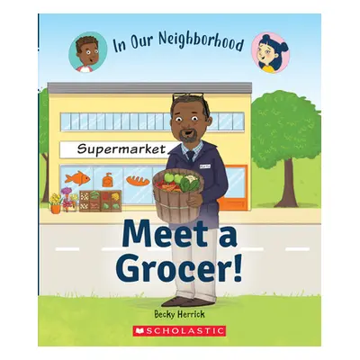 "Meet a Grocer! (in Our Neighborhood) (Library Edition)" - "" ("Herrick Becky")(Pevná vazba)