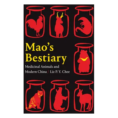 "Mao's Bestiary: Medicinal Animals and Modern China" - "" ("Chee Liz P. Y.")(Paperback)