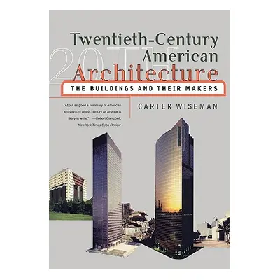 "Twentieth-Century American Architecture: The Buildings and Their Makers" - "" ("Wiseman Carter"