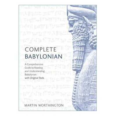 "Complete Babylonian Beginner to Intermediate Course: A Comprehensive Guide to Reading and Under