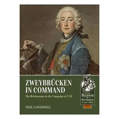 "Zweybrcken in Command: The Reichsarmee in the Campaign of 1758" - "" ("Cogswell Neil")(Paperbac