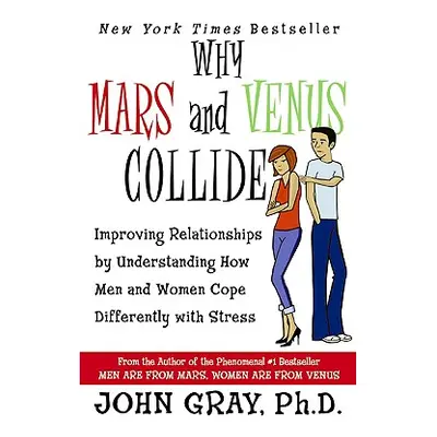 "Why Mars & Venus Collide: Improving Relationships by Understanding How Men and Women Cope Diffe