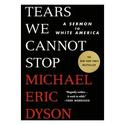 "Tears We Cannot Stop: A Sermon to White America" - "" ("Dyson Michael Eric")(Paperback)