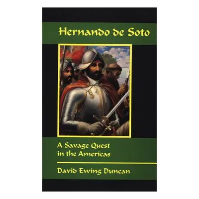 "Hernando de Soto: A Savage Quest in the Americas" - "" ("Duncan David E.")(Paperback)