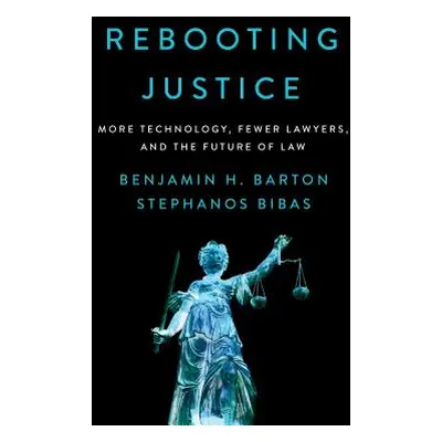 "Rebooting Justice: More Technology, Fewer Lawyers, and the Future of Law" - "" ("Barton Benjami