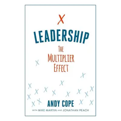 "Leadership: The Multiplier Effect" - "" ("Cope Andy")(Paperback)