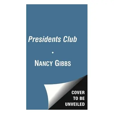 "The Presidents Club: Inside the World's Most Exclusive Fraternity" - "" ("Gibbs Nancy")(Paperba