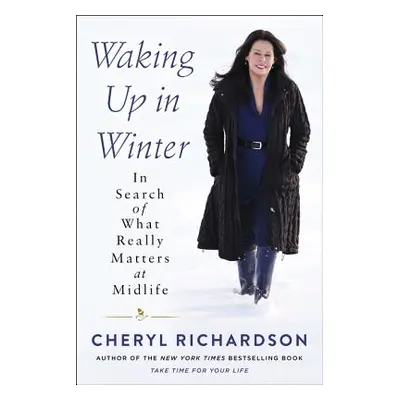 "Waking Up in Winter: In Search of What Really Matters at Midlife" - "" ("Richardson Cheryl")(Pa