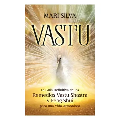 "Vastu: La Gua Definitiva de los Remedios Vastu Shastra y Feng Shui para una Vida Armoniosa" - "