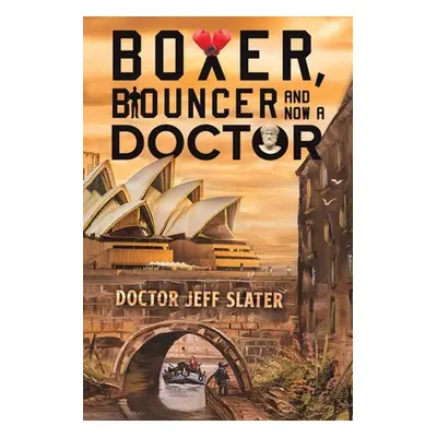 "Boxer, Bouncer and Now a Doctor" - "" ("Jeff Slater Doctor")(Paperback)