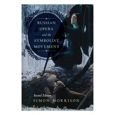 "Russian Opera and the Symbolist Movement, Second Edition" - "" ("Morrison Simon A.")(Pevná vazb