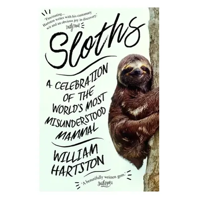 "Sloths: A Celebration of the World's Most Misunderstood Mammal" - "" ("Hartston William")(Paper