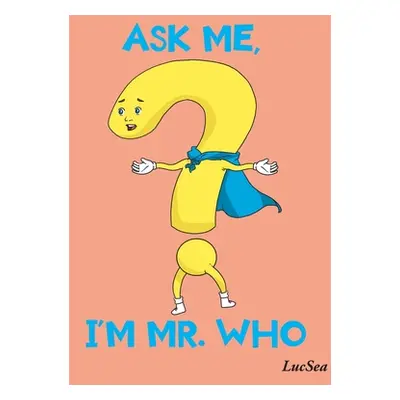 "Ask Me, I'm Mr. Who" - "" ("Lucsea")(Pevná vazba)