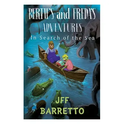 "Bertie's And Freda's Adventures: In Search Of The Sea" - "" ("Barretto J. F. F.")(Paperback)