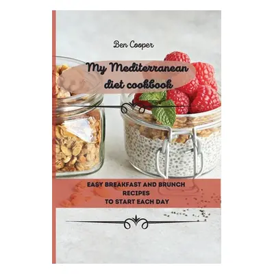 "My Mediterranean Diet Cookbook: Easy Breakfast And Brunch Recipes To Start Each Day" - "" ("Coo