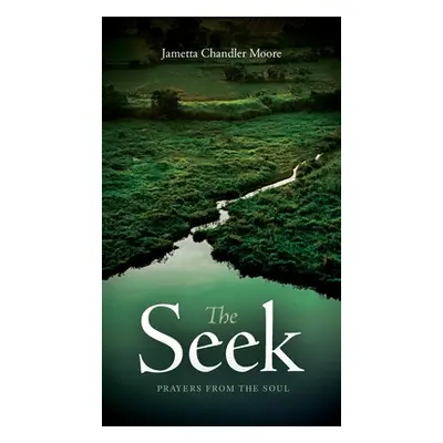 "The Seek: Prayers From the Soul" - "" ("Chandler Moore Jametta")(Pevná vazba)