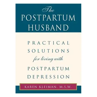 "The Postpartum Husband: Practical Solutions for Living with Postpartum Depression" - "" ("Kleim