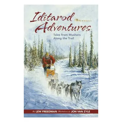 "Iditarod Adventures: Tales from Mushers Along the Trail" - "" ("Freedman Lew")(Paperback)