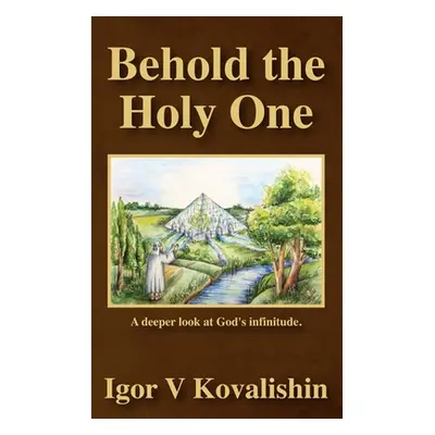 "Behold the Holy One: a deeper look at God's infinitude" - "" ("Kovalishin Igor V.")(Paperback)