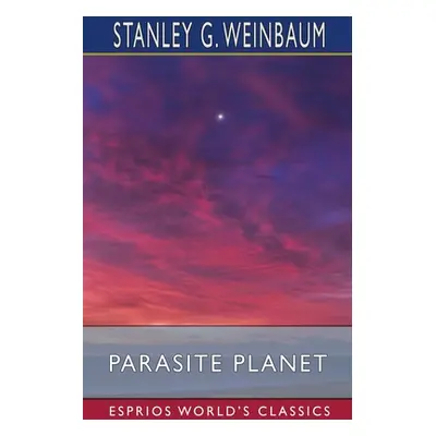 "Parasite Planet (Esprios Classics)" - "" ("Weinbaum Stanley G.")(Paperback)