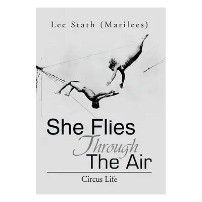 "She Flies Through the Air: Circus Life" - "" ("Stath Lee (Marilees)")(Pevná vazba)