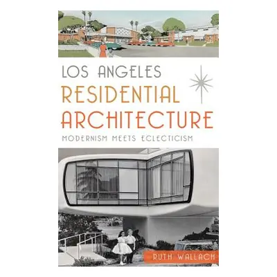 "Los Angeles Residential Architecture: Modernism Meets Eclecticism" - "" ("Wallach Ruth")(Pevná 