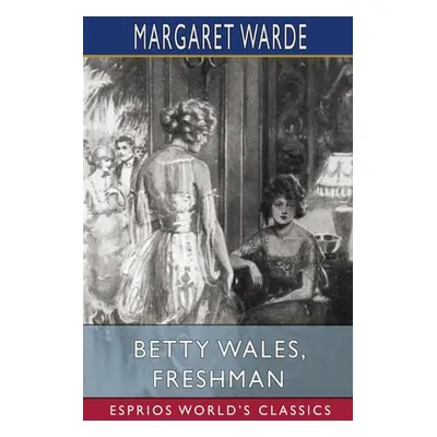 "Betty Wales, Freshman (Esprios Classics)" - "" ("Warde Margaret")(Paperback)