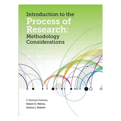 "Introduction to the Process of Research: Methodology Considerations" - "" ("Politano P. Michael