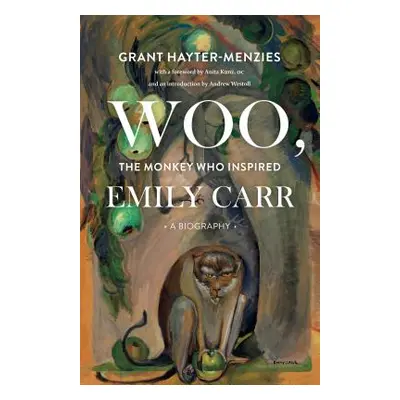 "Woo, the Monkey Who Inspired Emily Carr: A Biography" - "" ("Hayter-Menzies Grant")(Paperback)